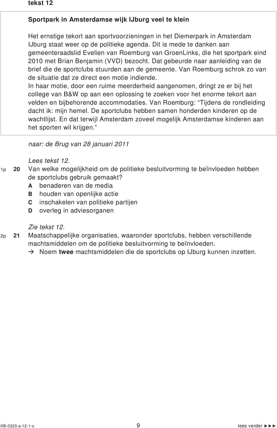 Dat gebeurde naar aanleiding van de brief die de sportclubs stuurden aan de gemeente. Van Roemburg schrok zo van de situatie dat ze direct een motie indiende.