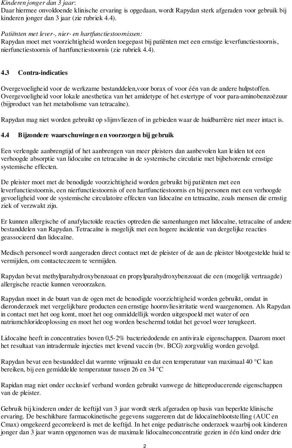 hartfunctiestoornis (zie rubriek 4.4). 4.3 Contra-indicaties Overgevoeligheid voor de werkzame bestanddelen,voor borax of voor één van de andere hulpstoffen.