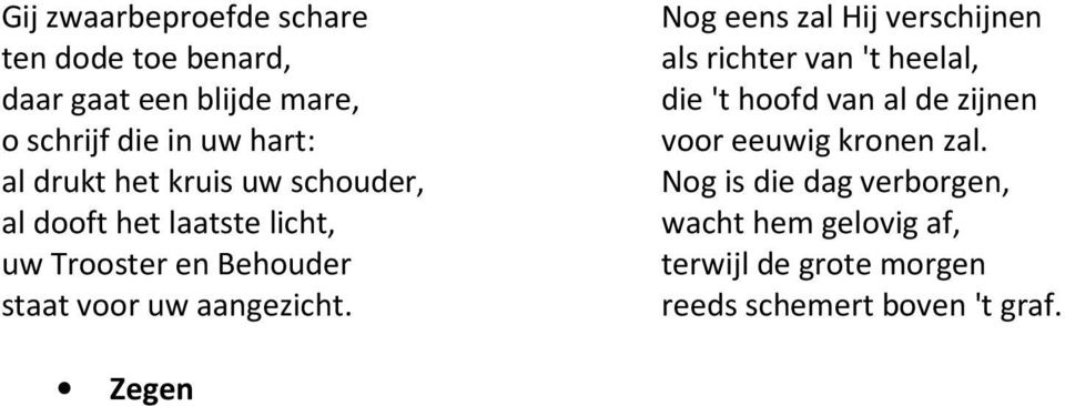 Nog eens zal Hij verschijnen als richter van 't heelal, die 't hoofd van al de zijnen voor eeuwig kronen