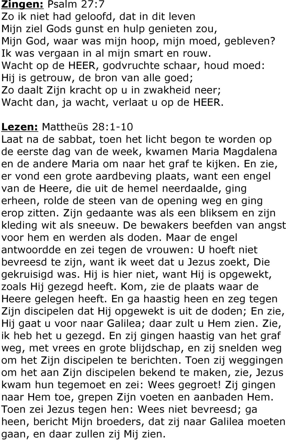 Lezen: Mattheüs 28:1-10 Laat na de sabbat, toen het licht begon te worden op de eerste dag van de week, kwamen Maria Magdalena en de andere Maria om naar het graf te kijken.