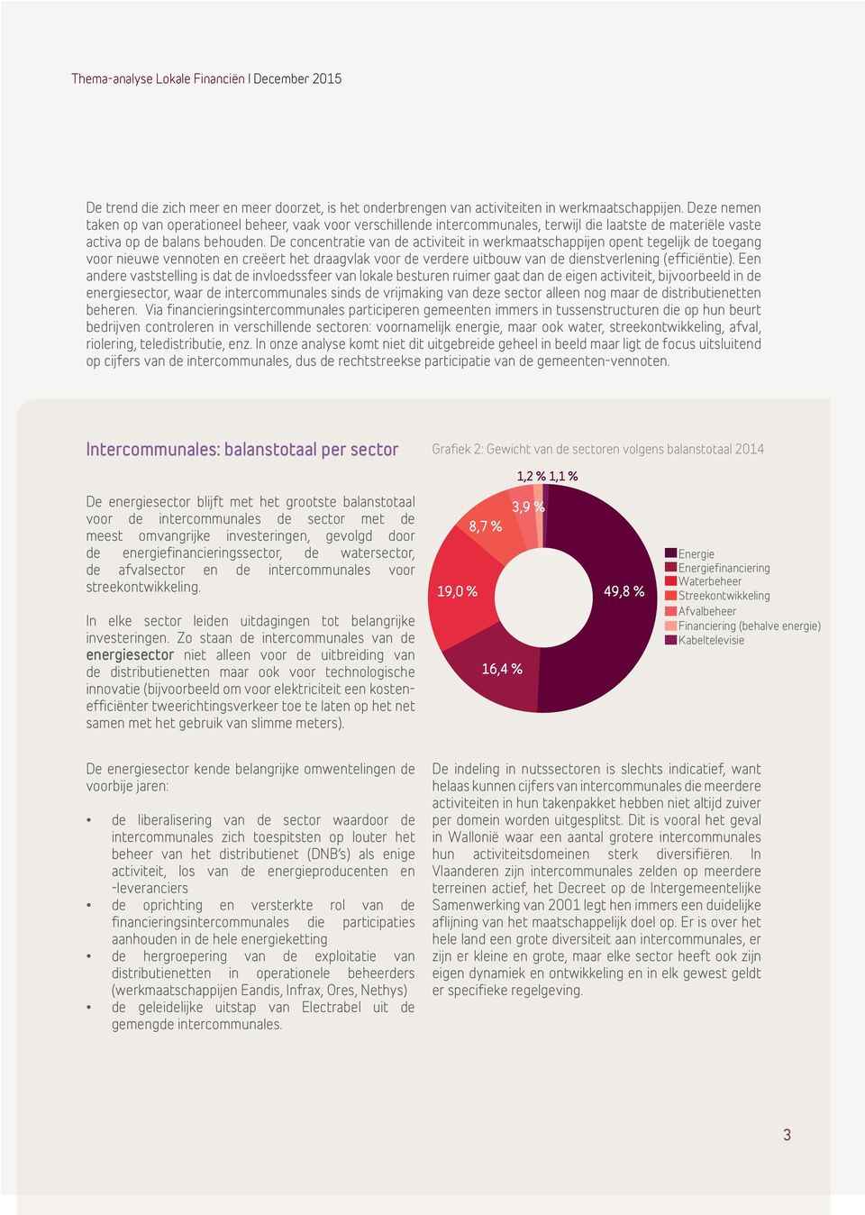 De concentratie van de activiteit in werkmaatschappijen opent tegelijk de toegang voor nieuwe vennoten en creëert het draagvlak voor de verdere uitbouw van de dienstverlening (efficiëntie).