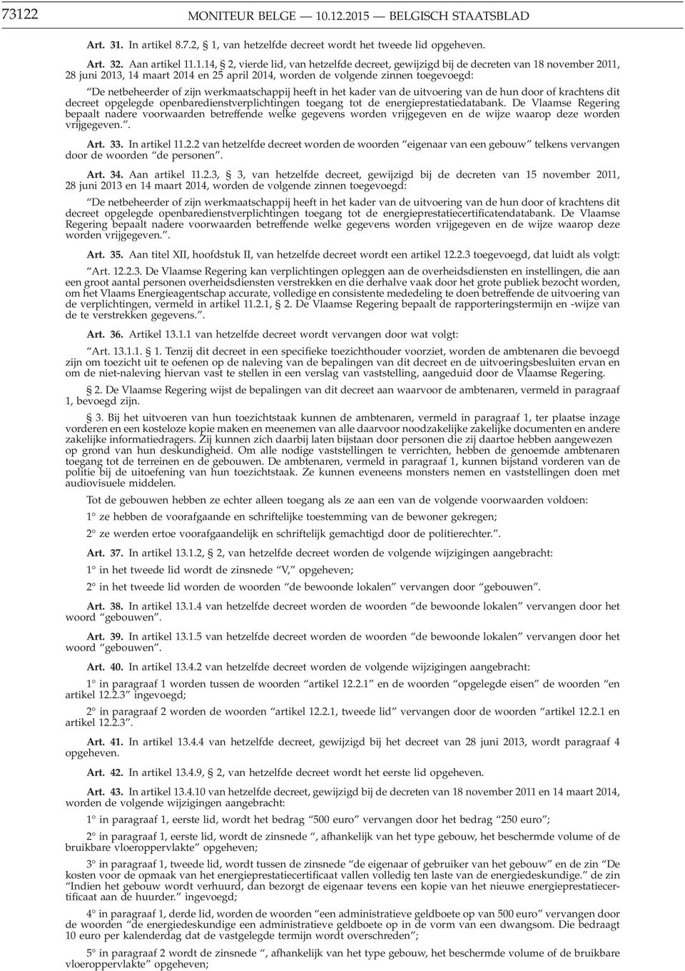 kader van de uitvoering van de hun door of krachtens dit decreet opgelegde openbaredienstverplichtingen toegang tot de energieprestatiedatabank.