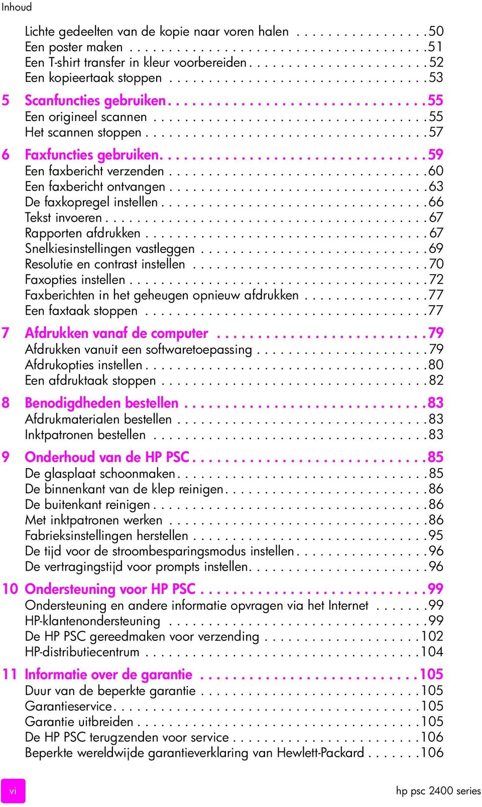 ................................ 59 Een faxbericht verzenden.................................60 Een faxbericht ontvangen.................................63 De faxkopregel instellen..................................66 Tekst invoeren.