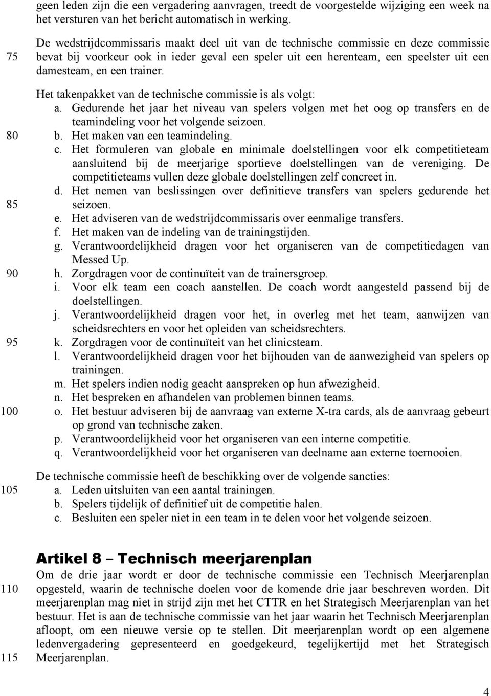 damesteam, en een trainer. Het takenpakket van de technische commissie is als volgt: a.