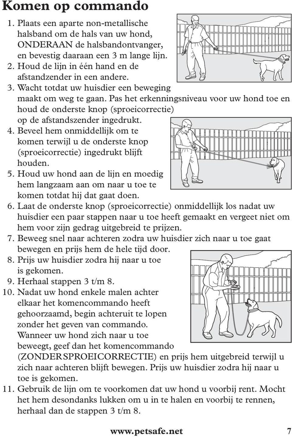 Pas het erkenningsniveau voor uw hond toe en houd de onderste knop (sproeicorrectie) op de afstandszender ingedrukt. 4.