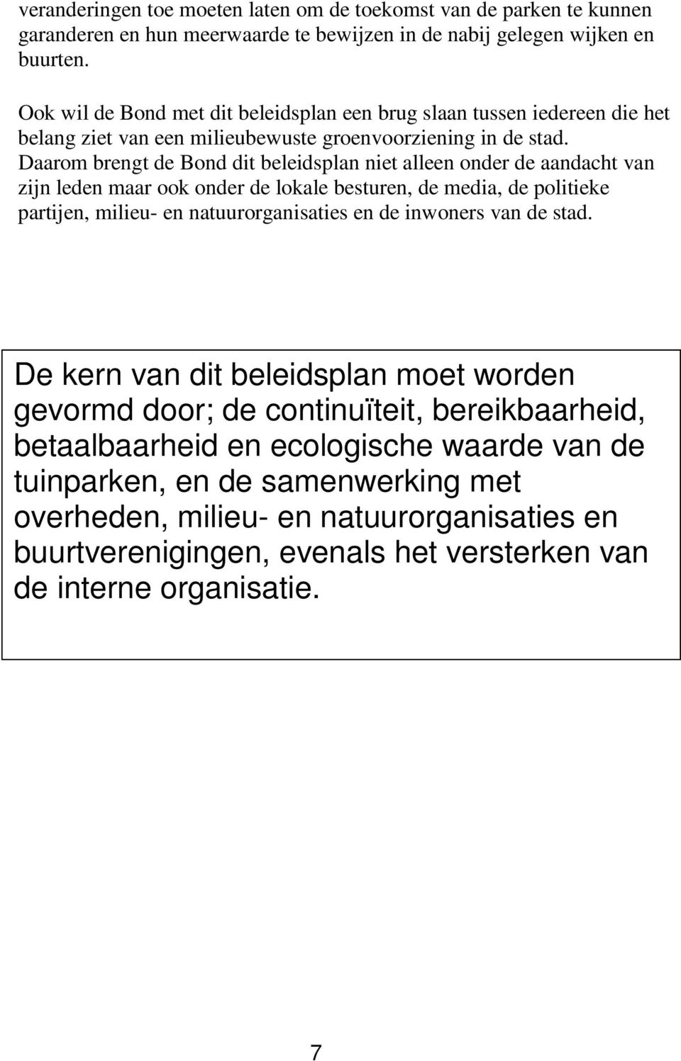 Daarom brengt de Bond dit beleidsplan niet alleen onder de aandacht van zijn leden maar ook onder de lokale besturen, de media, de politieke partijen, milieu- en natuurorganisaties en de