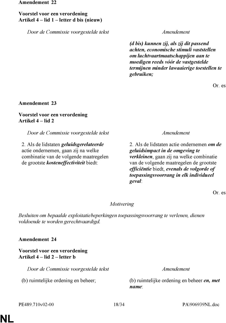 Als de lidstaten geluidsgerelateerde actie ondernemen, gaan zij na welke combinatie van de volgende maatregelen de grootste kosteneffectiviteit biedt: 2.