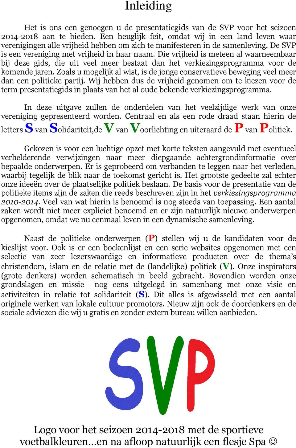 Die vrijheid is meteen al waarneembaar bij deze gids, die uit veel meer bestaat dan het verkiezingsprogramma voor de komende jaren.