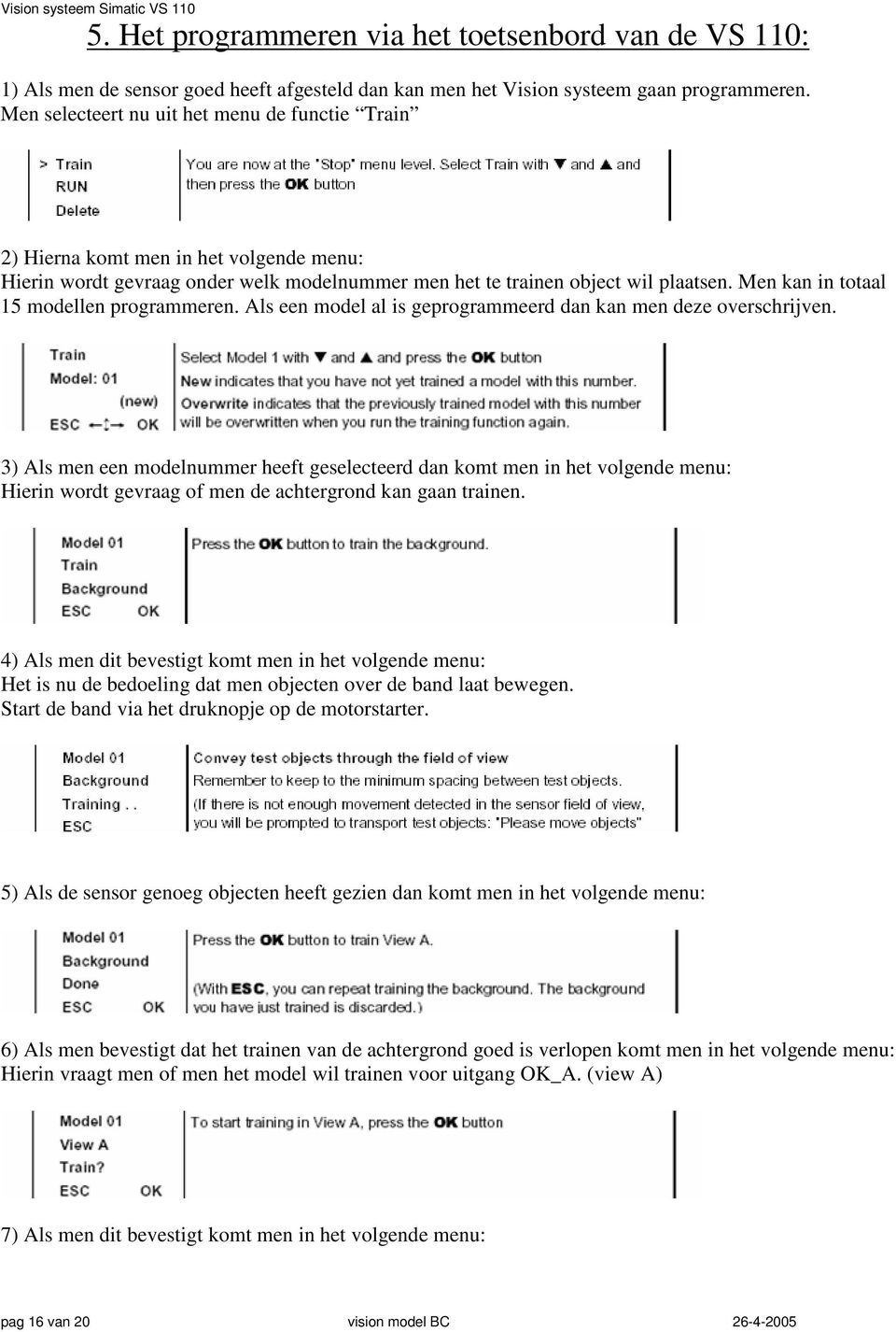 Men kan in totaal 15 modellen programmeren. Als een model al is geprogrammeerd dan kan men deze overschrijven.