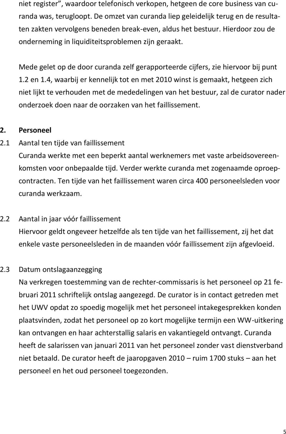 Mede gelet op de door curanda zelf gerapporteerde cijfers, zie hiervoor bij punt 1.2 en 1.