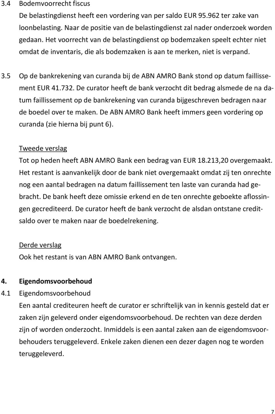 5 Op de bankrekening van curanda bij de ABN AMRO Bank stond op datum faillissement EUR 41.732.