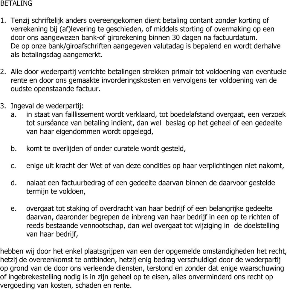 girorekening binnen 30 dagen na factuurdatum. De op onze bank/giroafschriften aangegeven valutadag is bepalend en wordt derhalve als betalingsdag aangemerkt. 2.