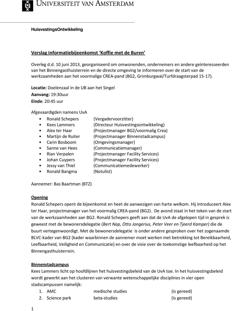 d. 10 juni 2013, georganiseerd om omwonenden, ondernemers en andere geïnteresseerden van het Binnengasthuisterrein en de directe omgeving te informeren over de start van de werkzaamheden aan het