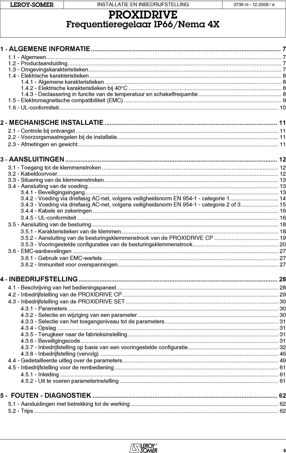 .. 2.2 - Voorzorgsmaatregelen bij de installatie... 2.3 - Afmetingen en gewicht... 3 - AANSLUITINGEN... 2 3. - Toegang tot de klemmenstroken... 2 3.2 - Kabeldoorvoer... 2 3.3 - Situering van de klemmenstroken.