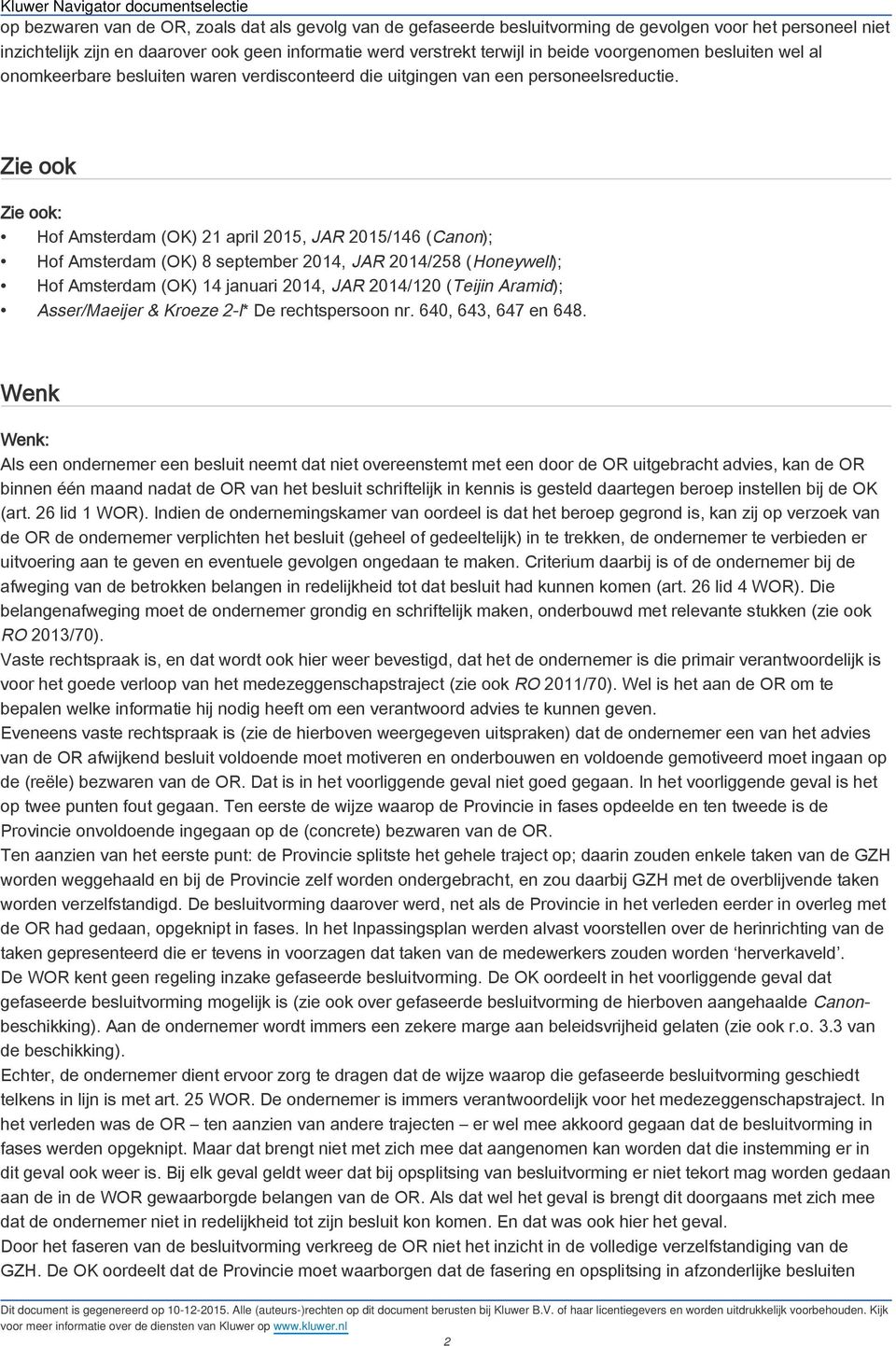 Zie ook Zie ook: Hof Amsterdam (OK) 21 april 2015, JAR 2015/146 (Canon); Hof Amsterdam (OK) 8 september 2014, JAR 2014/258 (Honeywell); Hof Amsterdam (OK) 14 januari 2014, JAR 2014/120 (Teijin