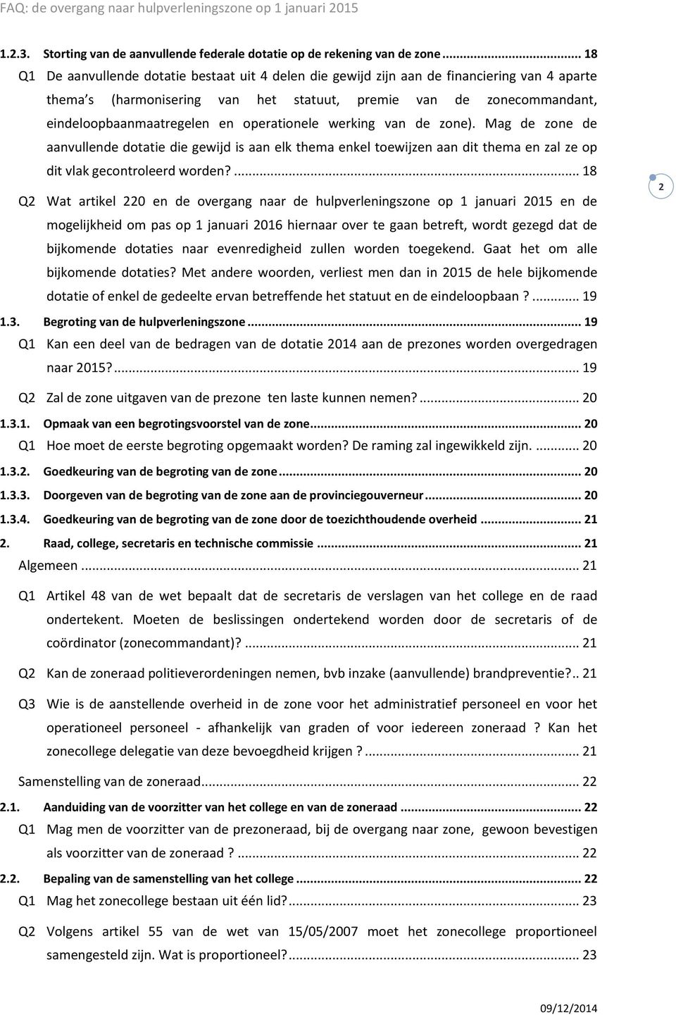 operationele werking van de zone). Mag de zone de aanvullende dotatie die gewijd is aan elk thema enkel toewijzen aan dit thema en zal ze op dit vlak gecontroleerd worden?