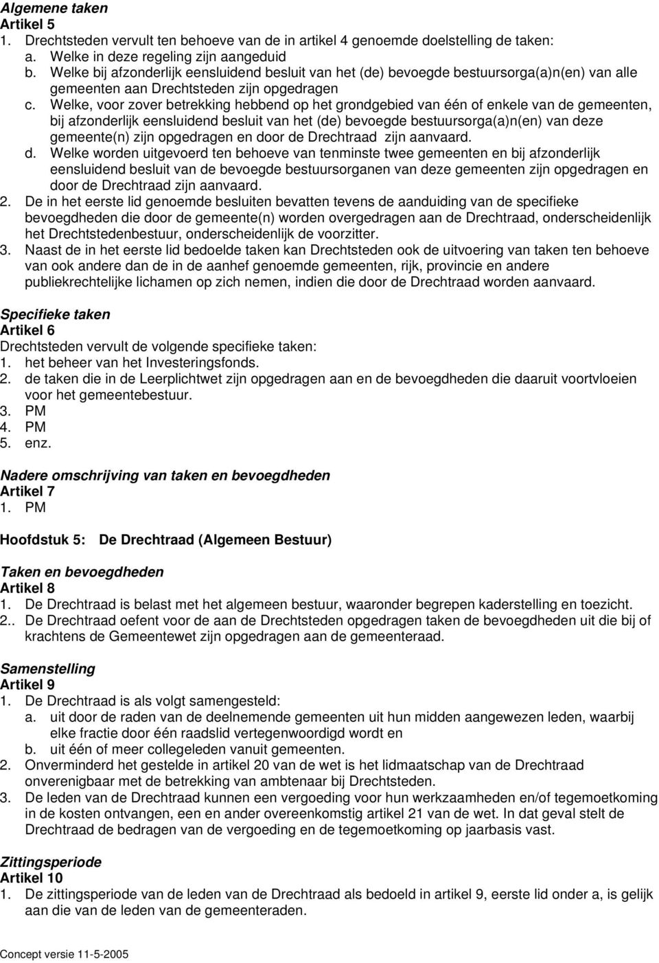 Welke, voor zover betrekking hebbend op het grondgebied van één of enkele van de gemeenten, bij afzonderlijk eensluidend besluit van het (de) bevoegde bestuursorga(a)n(en) van deze gemeente(n) zijn