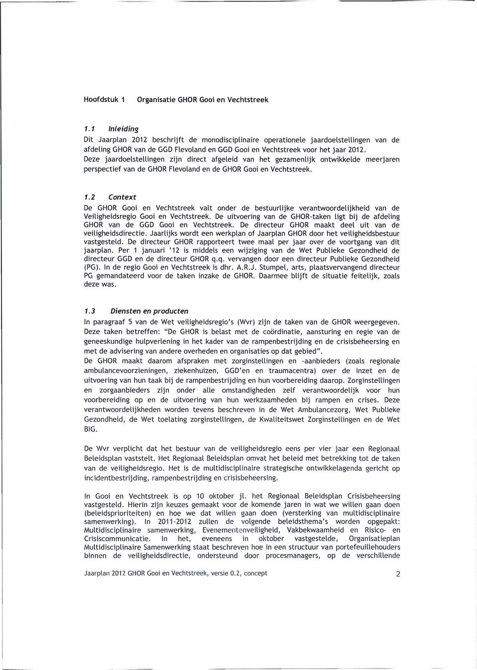 Deze jaardoelstellingen zijn direct afgeleid van het gezamenlijk ontwikkelde meerjaren perspectief van de GHOR Flevoland en de GHOR Gooi en Vechtstreek. 1.