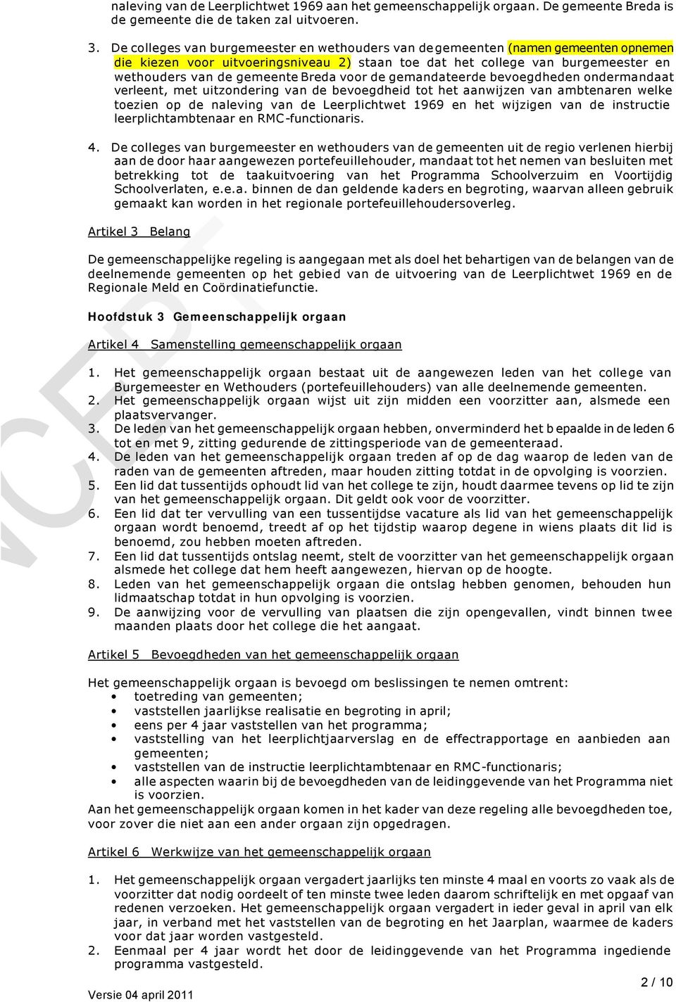 Breda voor de gemandateerde bevoegdheden ondermandaat verleent, met uitzondering van de bevoegdheid tot het aanwijzen van ambtenaren welke toezien op de naleving van de Leerplichtwet 1969 en het