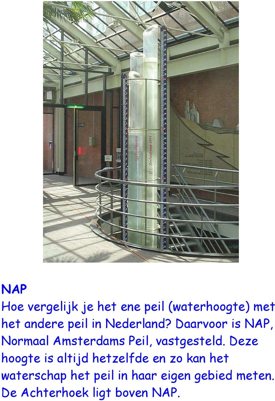 Daarvoor is NAP, Normaal Amsterdams Peil, vastgesteld.