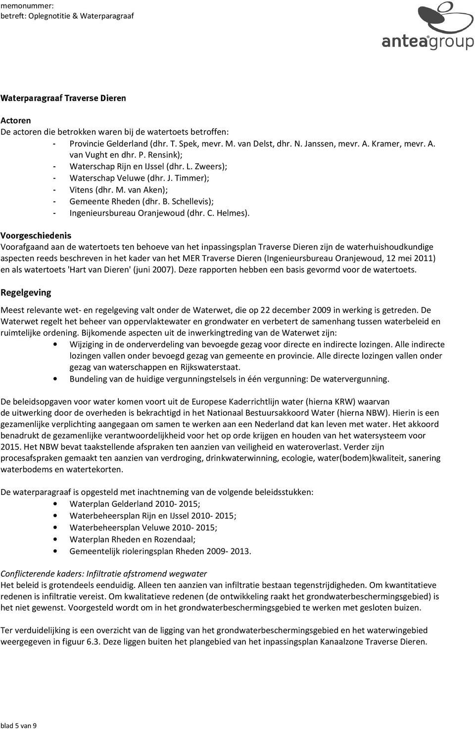 Schellevis); - Ingenieursbureau Oranjewoud (dhr. C. Helmes).