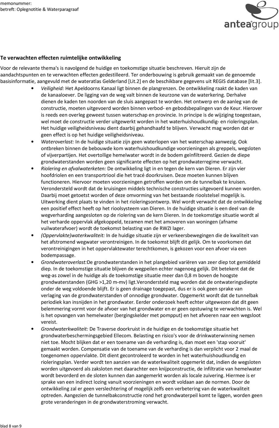 2] en de beschikbare gegevens uit REGIS database [lit.3]. Veiligheid: Het Apeldoorns Kanaal ligt binnen de plangrenzen. De ontwikkeling raakt de kaden van de kanaaloever.