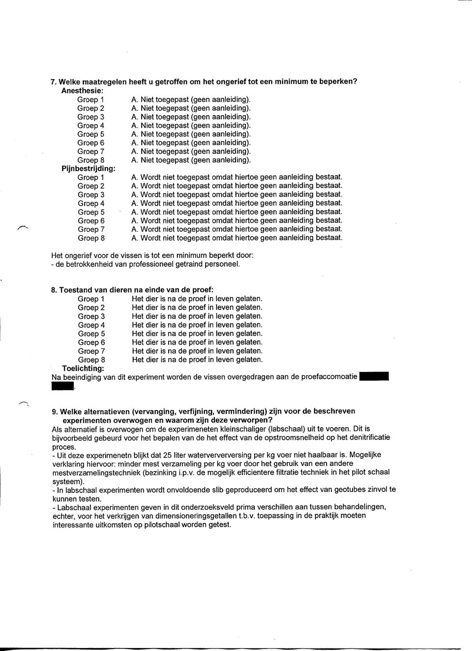 Pijnbestrijding: Wordt niet toegepast omdat hiertoe geen aanleiding bestaat. 2 Wordt niet toegepast omdat hiertoe geen aanleiding bestaat. Wordt niet toegepast omdat hiertoe geen aanleiding bestaat. 4 Wordt niet toegepast omdat hiertoe geen aanleiding bestaat.