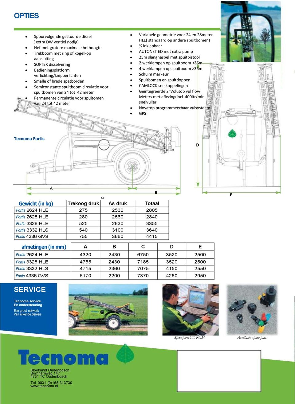 geometrie voor 24 en 28meter HLE( standaard op andere spuitbomen) ¾ inklapbaar AUTONET ED met extra pomp 25m slanghaspel met spuitpistool 2 werklampen op spuitboom <36m 4 werklampen op spuitboom >36m