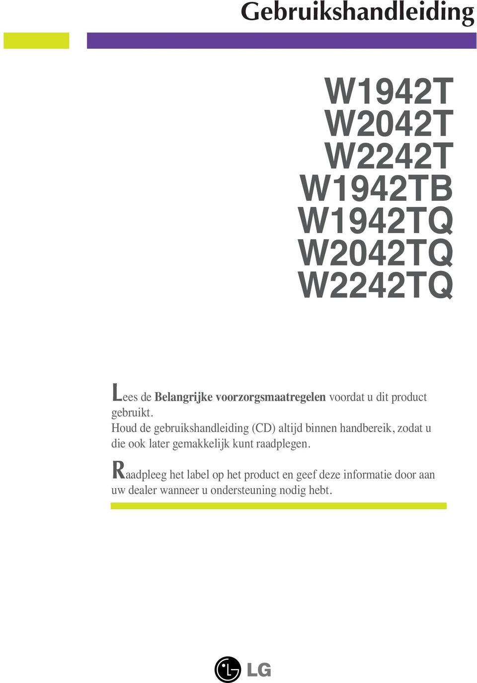 Houd de gebruikshandleiding (CD) altijd binnen handbereik, zodat u die ook later gemakkelijk