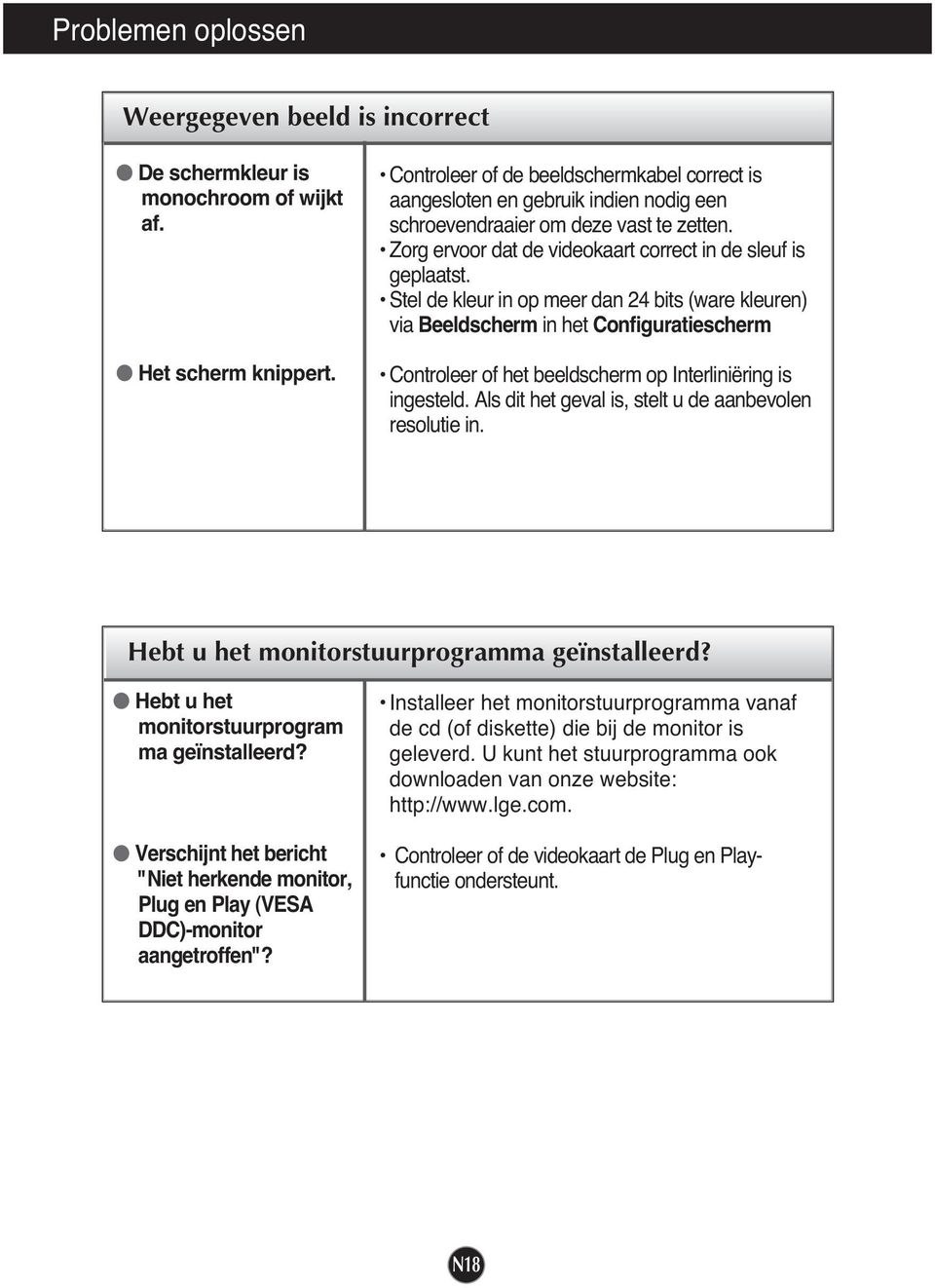 Stel de kleur in op meer dan 24 bits (ware kleuren) via Beeldscherm in het Configuratiescherm Controleer of het beeldscherm op Interliniëring is ingesteld.