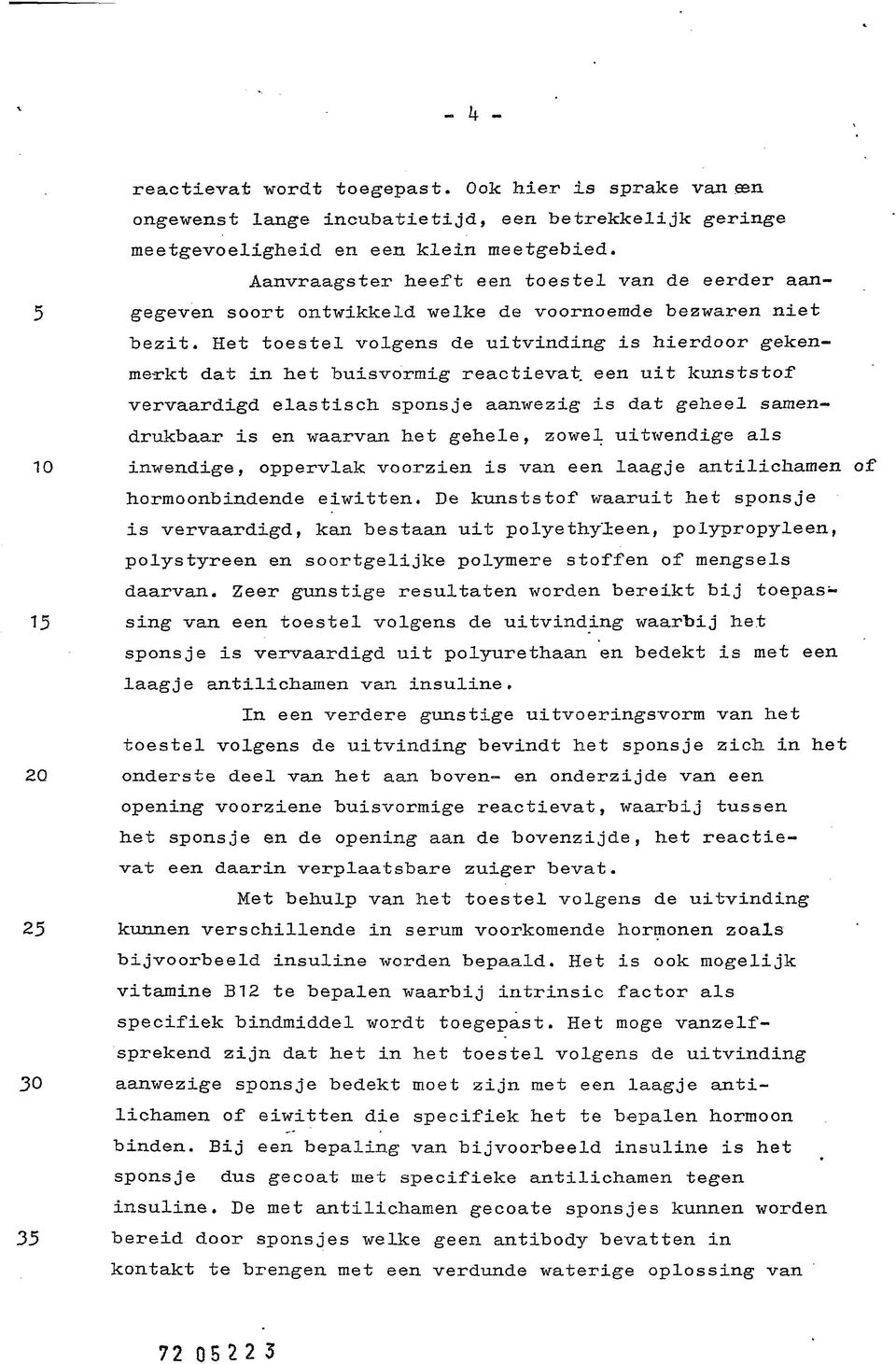 Het toestel volgens de uitvinding is hierdoor gekenmerkt dat in het buisvormig reactievat een uit kunststof vervaardigd elastisch sponsje aanwezig is dat geheel samendrukbaar is en waarvan het