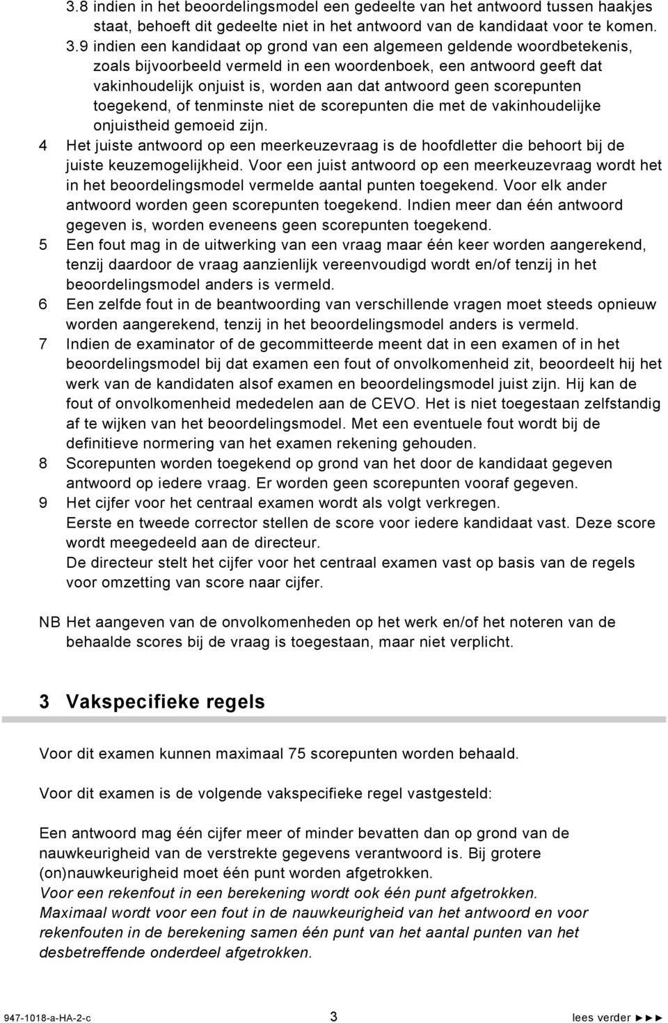 scorepunten toegekend, of tenminste niet de scorepunten die met de vakinhoudelijke onjuistheid gemoeid zijn.