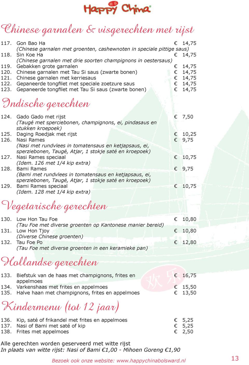 Chinese garnalen met kerriesaus 14,75 122. Gepaneerde tongfilet met speciale zoetzure saus 14,75 123. Gepaneerde tongfilet met Tau Si saus (zwarte bonen) 14,75 Indische gerechten 124.