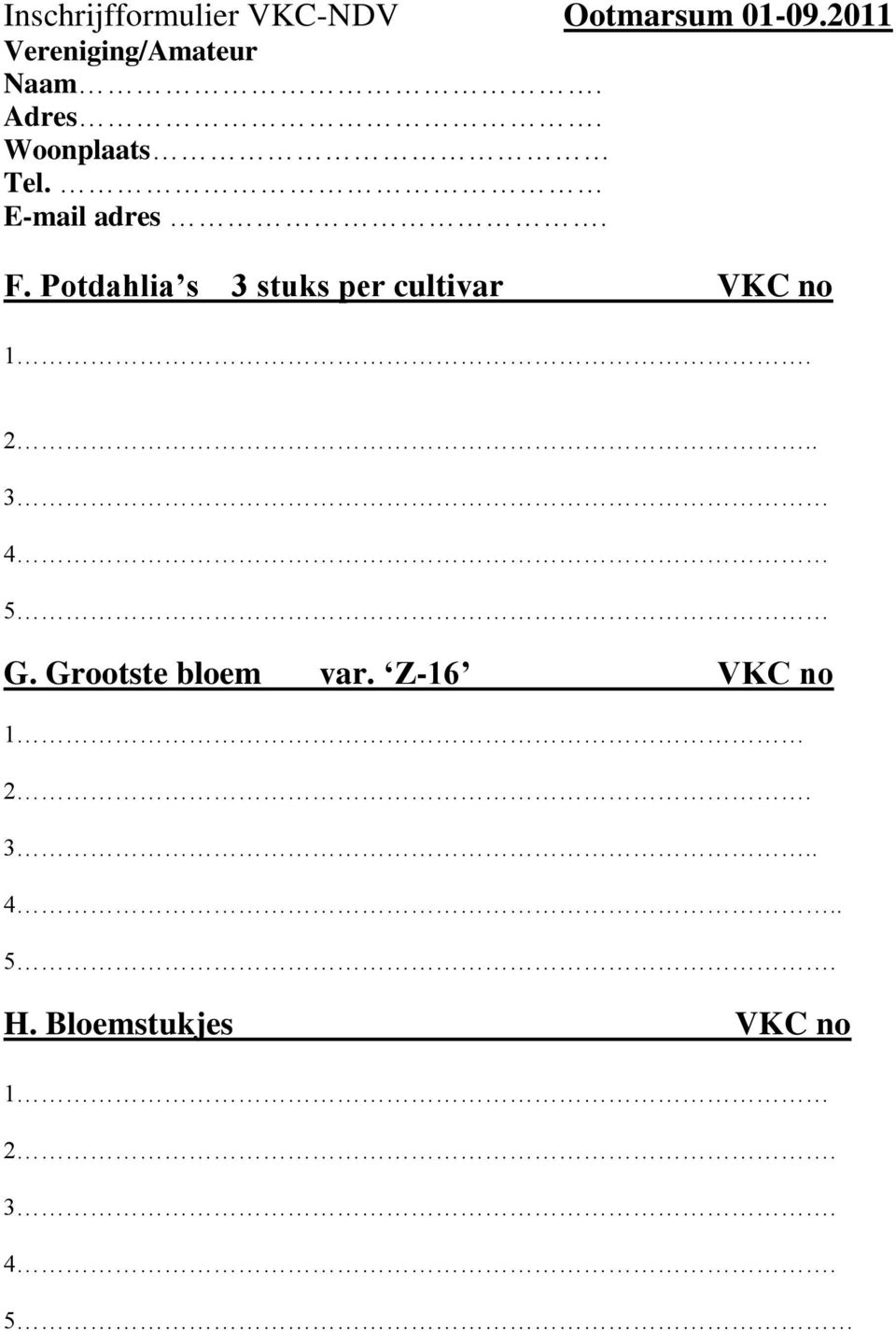 E-mail adres. F. Potdahlia s 3 stuks per cultivar VKC no 1. 2.