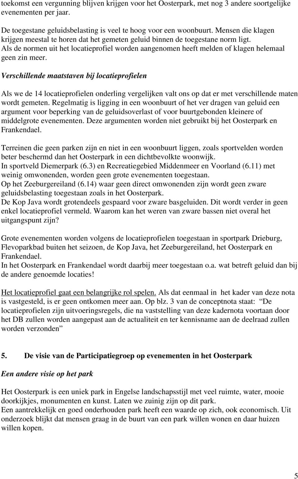 Verschillende maatstaven bij locatieprofielen Als we de 14 locatieprofielen onderling vergelijken valt ons op dat er met verschillende maten wordt gemeten.