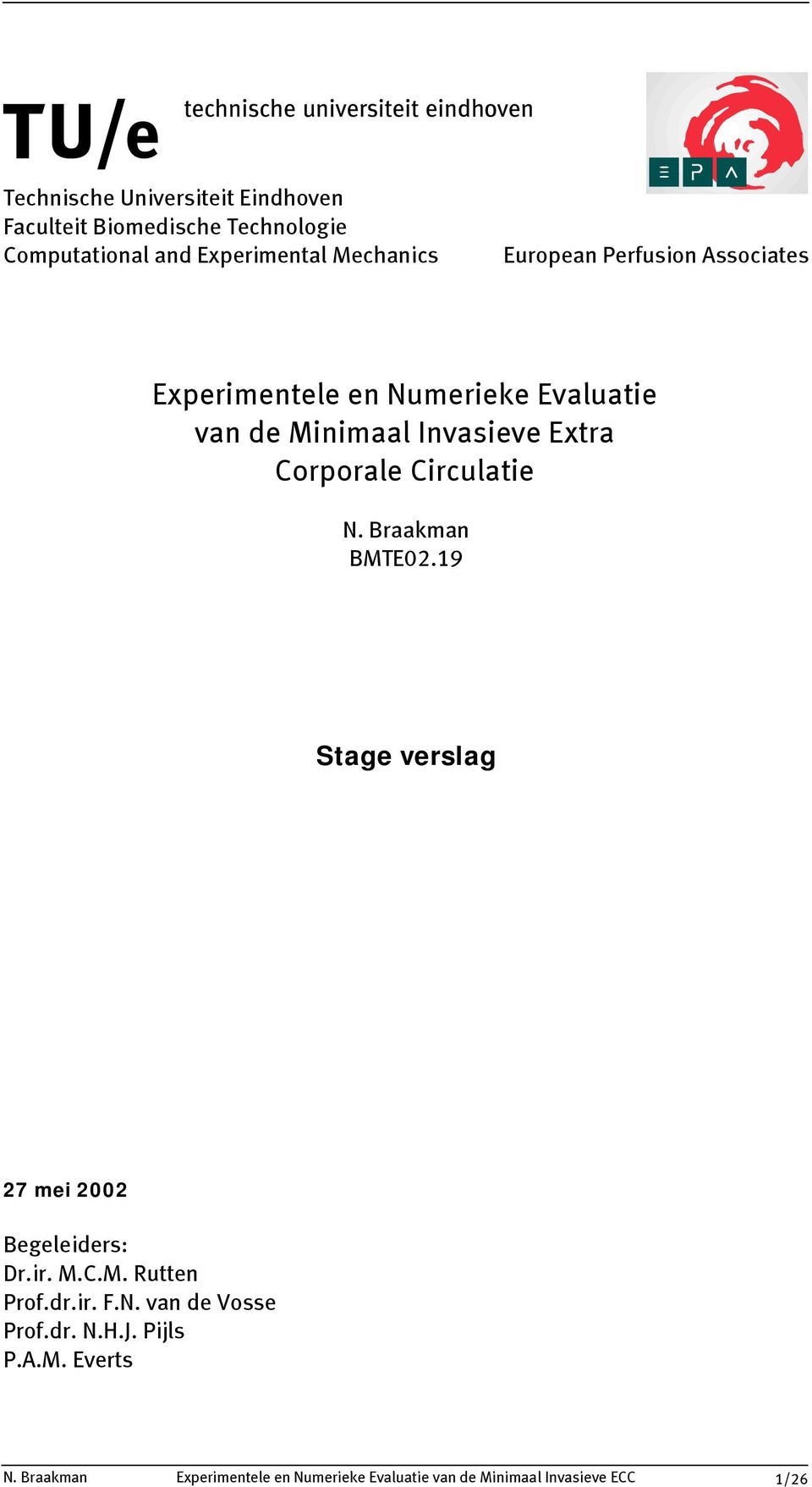 Circulatie N. Braakman BMTE02.19 Stage verslag 27 mei 2002 Begeleiders: Dr.ir. M.C.M. Rutten Prof.dr.ir. F.N. van de Vosse Prof.