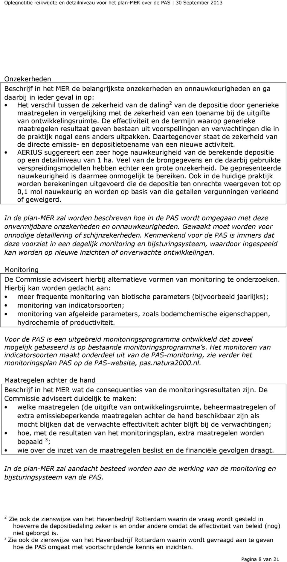 De effectiviteit en de termijn waarop generieke maatregelen resultaat geven bestaan uit voorspellingen en verwachtingen die in de praktijk nogal eens anders uitpakken.