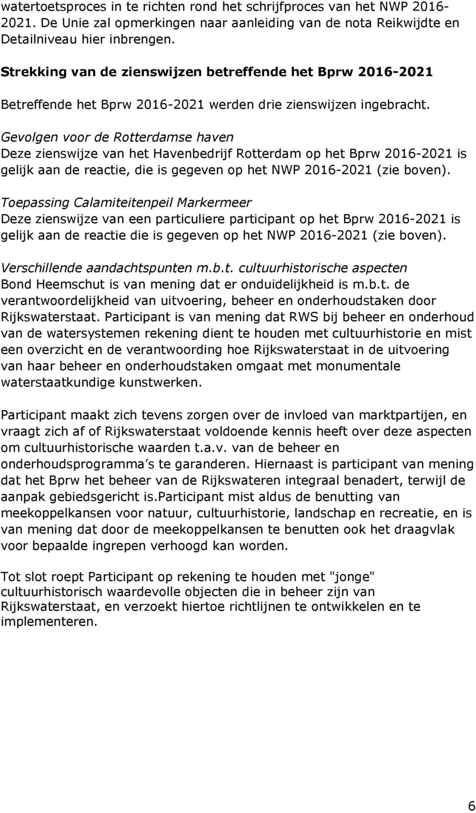 Gevolgen voor de Rotterdamse haven Deze zienswijze van het Havenbedrijf Rotterdam op het Bprw 2016-2021 is gelijk aan de reactie, die is gegeven op het NWP 2016-2021 (zie boven).