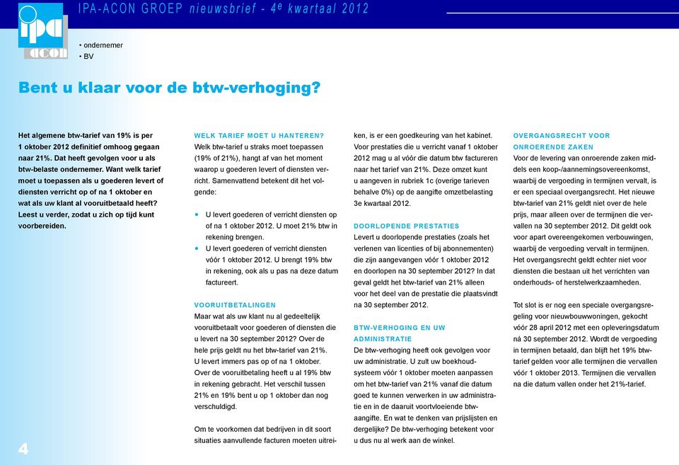 4 Welk tarief moet u hanteren? Welk btw-tarief u straks moet toepassen (19% of 21%), hangt af van het moment waarop u goederen levert of diensten verricht.