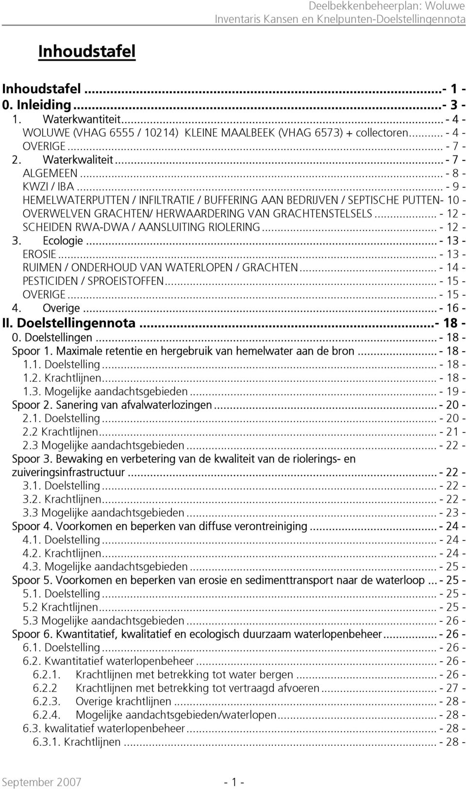 .. - 12 - SCHEIDEN RWA-DWA / AANSLUITING RIOLERING... - 12-3. Ecologie... - 13 - EROSIE... - 13 - RUIMEN / ONDERHOUD VAN WATERLOPEN / GRACHTEN... - 14 - PESTICIDEN / SPROEISTOFFEN... - 15 - OVERIGE.