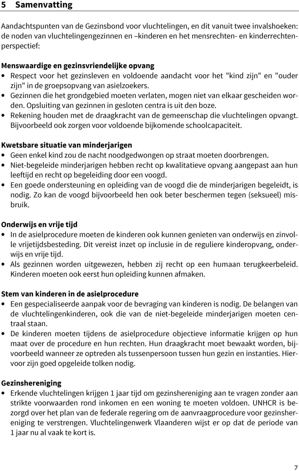 Gezinnen die het grondgebied moeten verlaten, mogen niet van elkaar gescheiden worden. Opsluiting van gezinnen in gesloten centra is uit den boze.