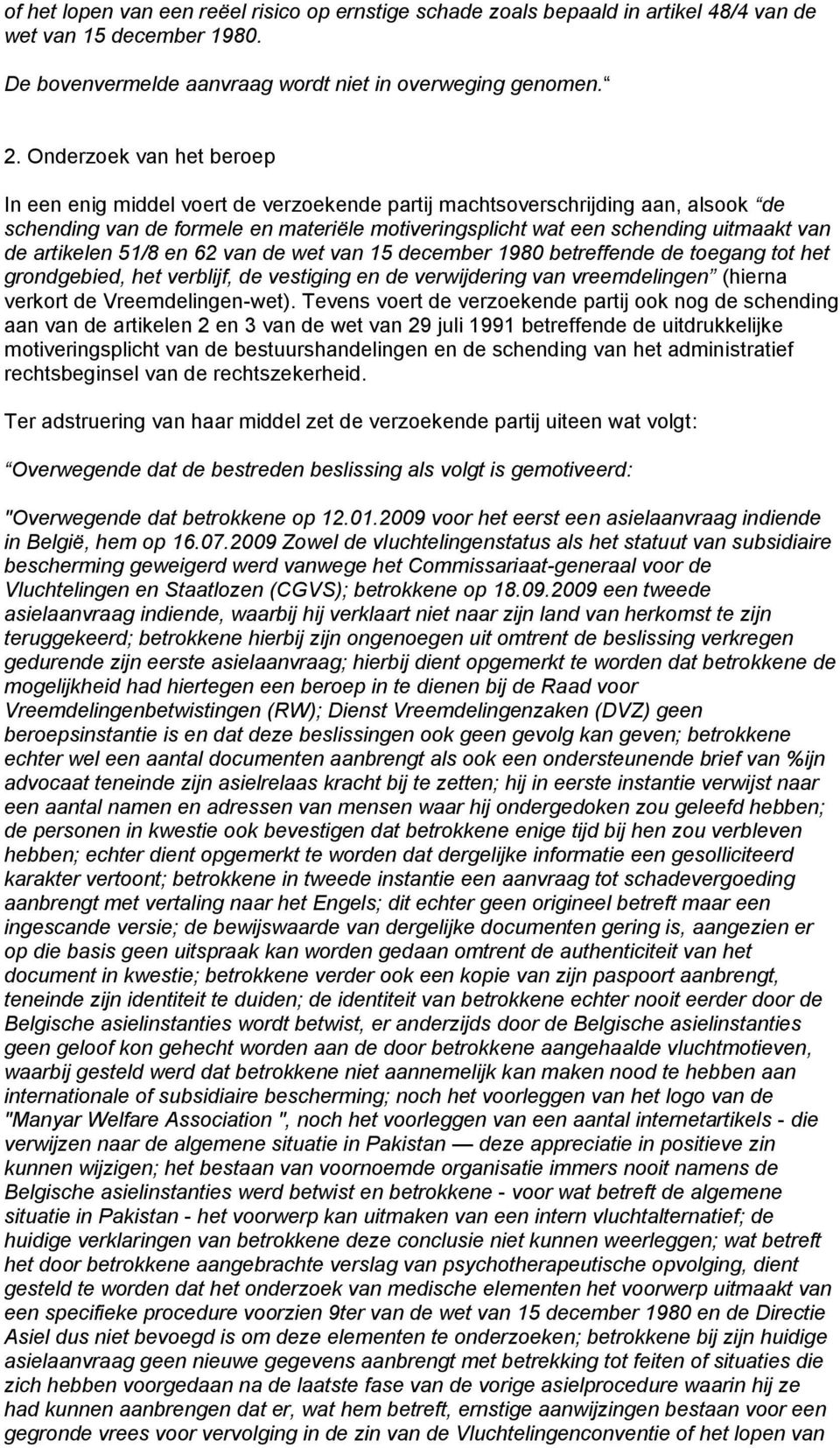 artikelen 51/8 en 62 van de wet van 15 december 1980 betreffende de toegang tot het grondgebied, het verblijf, de vestiging en de verwijdering van vreemdelingen (hierna verkort de Vreemdelingen-wet).