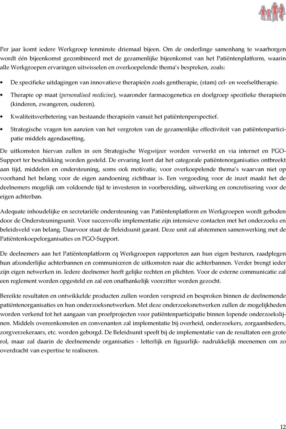 thema s bespreken, zoals: De specifieke uitdagingen van innovatieve therapieën zoals gentherapie, (stam) cel- en weefseltherapie.