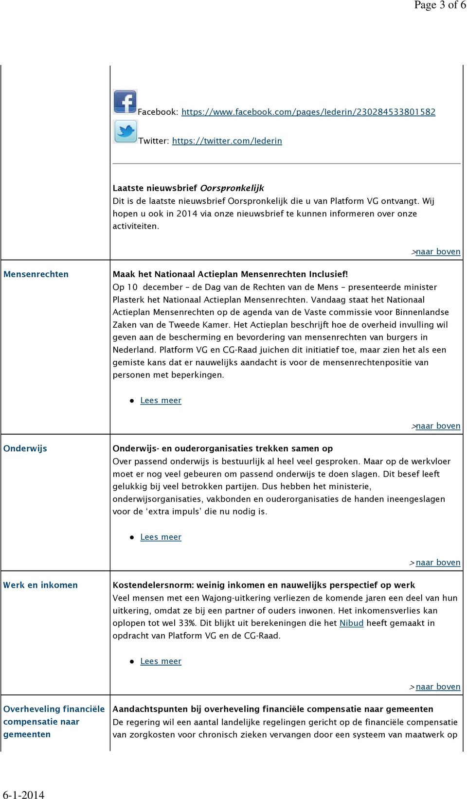 Wij hopen u ook in 2014 via onze nieuwsbrief te kunnen informeren over onze activiteiten. >naar boven Mensenrechten Maak het Nationaal Actieplan Mensenrechten Inclusief!