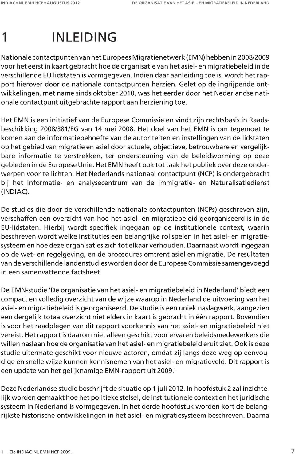 Gelet op de ingrijpende ontwikkelingen, met name sinds oktober 2010, was het eerder door het Nederlandse nationale contactpunt uitgebrachte rapport aan herziening toe.