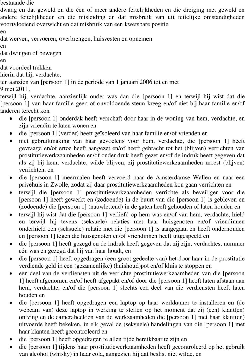 verdachte, ten aanzien van [persoon 1] in de periode van 1 januari 2006 tot en met 9 mei 2011, terwijl hij, verdachte, aanzienlijk ouder was dan die [persoon 1] en terwijl hij wist dat die [persoon