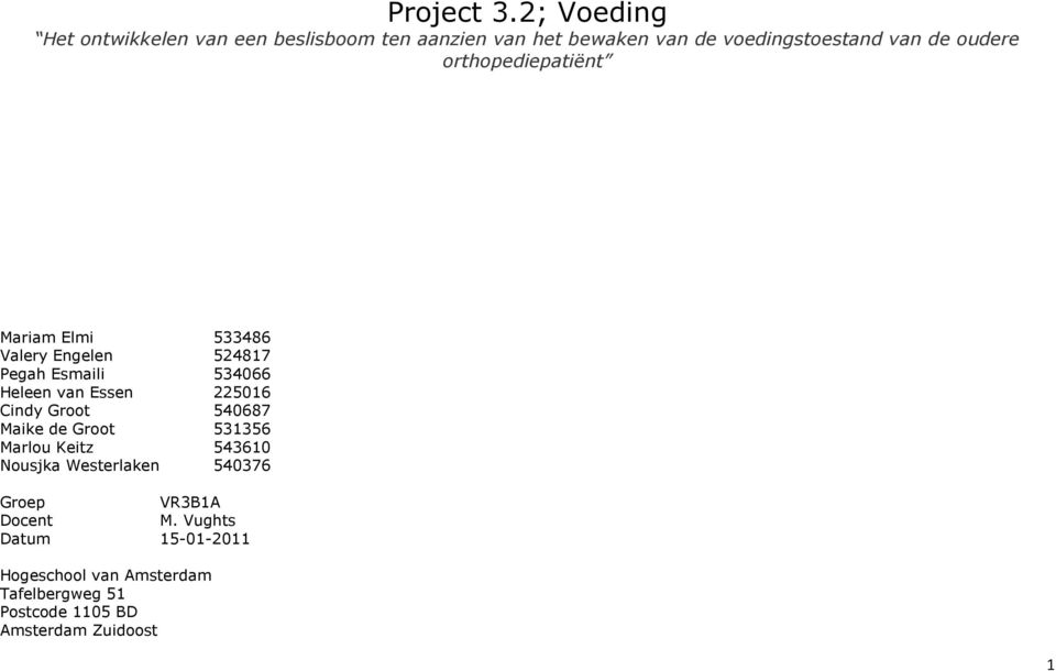 oudere orthopediepatiënt Mariam Elmi 533486 Valery Engelen 524817 Pegah Esmaili 534066 Heleen van Essen