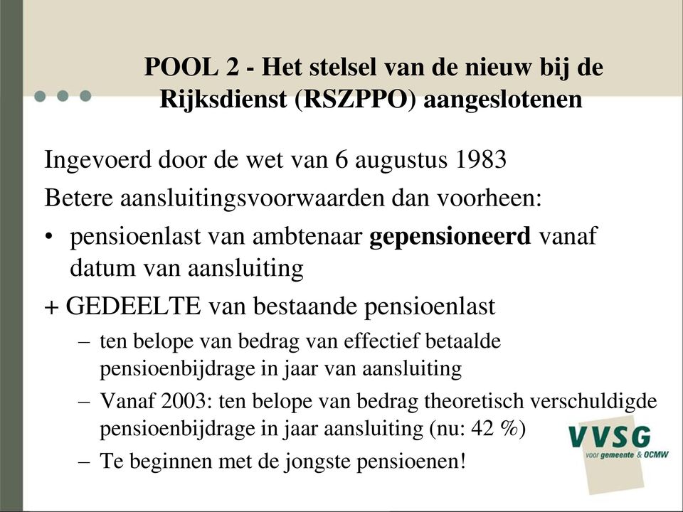 bestaande pensioenlast ten belope van bedrag van effectief betaalde pensioenbijdrage in jaar van aansluiting Vanaf 2003: ten