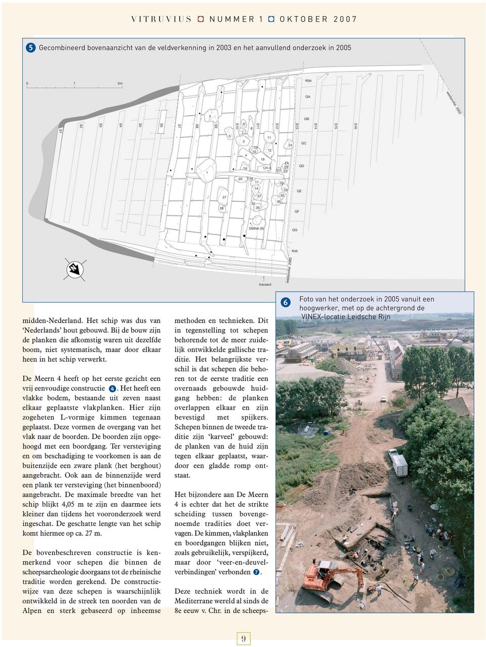 De Meern 4 heeft op het eerste gezicht een vrij eenvoudige constructie 4. Het heeft een vlakke bodem, bestaande uit zeven naast elkaar geplaatste vlakplanken.