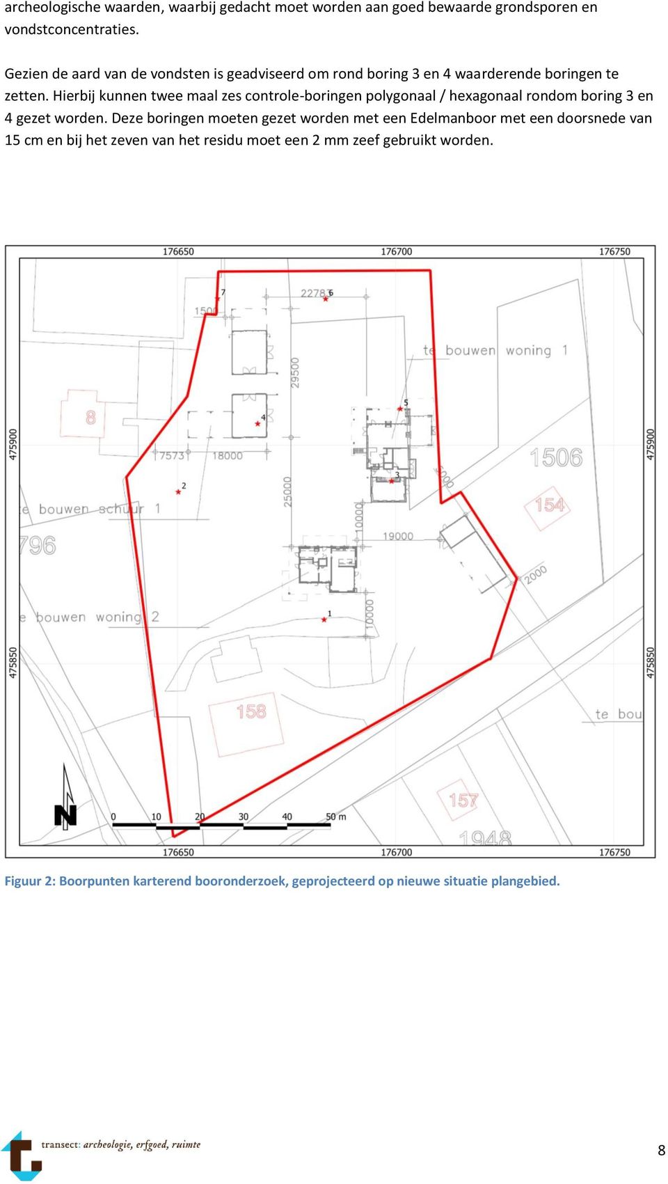 Hierbij kunnen twee maal zes controle-boringen polygonaal / hexagonaal rondom boring 3 en 4 gezet worden.